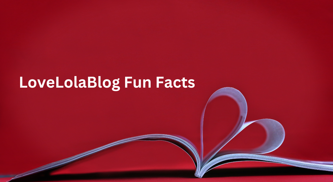 LoveLolaBlog Fun Facts